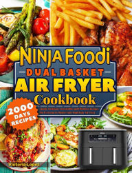 Title: Ninja Foodi Dual Basket Air Fryer Cookbook: Quick, Delicious, Irresistible and Effortless Recipes for Everyone to Master Your Dual Zone Air Fryer., Author: Victoria Lopez
