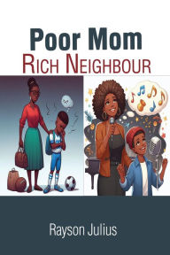 Title: Poor Mom Rich Neighbour, Author: Rayson Nkelame