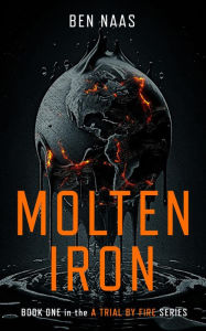 Title: Molten Iron (A Trial by Fire, #1), Author: Ben Naas