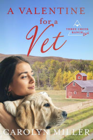 Title: A Valentine for a Vet (Three Creek Ranch, #2), Author: Carolyn Miller