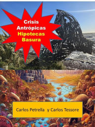 Title: Crisis Antrópicas - Caso Hipotecas basura, Author: Carlos Petrella