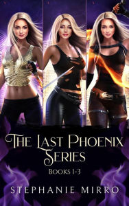 Title: The Last Phoenix Books 1-3 (The Last Phoenix Series Bundles, #1), Author: Stephanie Mirro