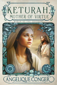 Title: Keturah, Mother of Virtue (Women of the Covenant, #3), Author: Angelique Conger