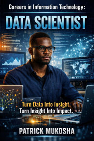 Title: Careers in Information Technology: Data Scientist (GoodMan, #1), Author: Patrick Mukosha