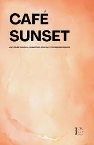Title: Café Sunset And Other Bilingual Norwegian-English Stories for Beginners, Author: Pomme Bilingual
