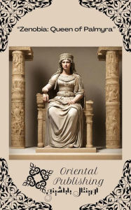 Title: Zenobia Queen of Palmyra, Author: Oriental Publishing