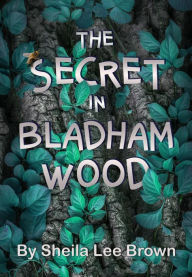 Title: The Secret in Bladham Wood, Author: Sheila Lee Brown