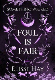 Title: Foul is Fair (Something Wicked, #1), Author: Elisse Hay
