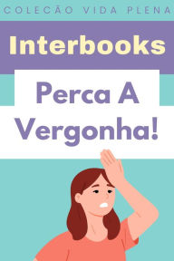 Title: Perca A Vergonha! (Coleção Vida Plena, #22), Author: Interbooks