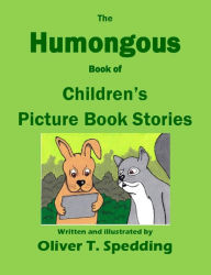 Title: The Humongous Book of Children's Picture Book Stories, Author: Oliver T. Spedding