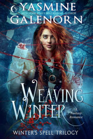 Title: Weaving Winter: A Fantasy Romance (Winter's Spell Trilogy, #1), Author: Yasmine Galenorn