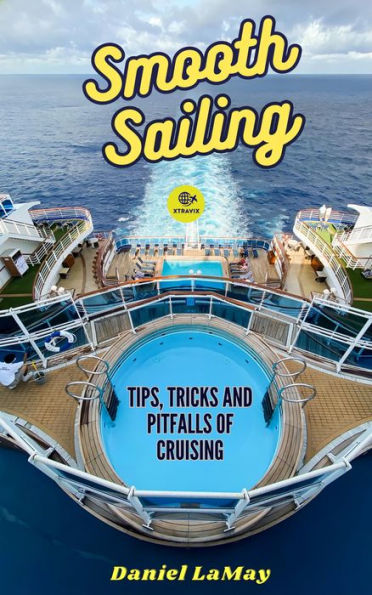 Smooth Sailing: Tips, Tricks and Pitfalls of Cruising (Xtravix Travel Guides, #3)