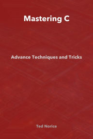 Title: Mastering C: Advanced Techniques and Tricks, Author: Ted Norice