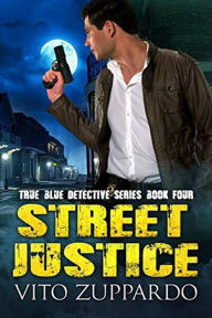 Title: Street Justice (True Blue Detective, #4), Author: vito zuppardo