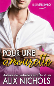 Title: Pour une amourette (Les Frères Darcy, #2), Author: Alix Nichols