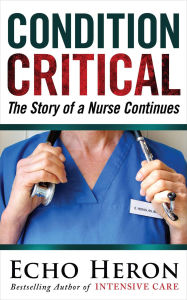 Title: Condition Critical:The Story of a Nurse Continues, Author: Echo Heron