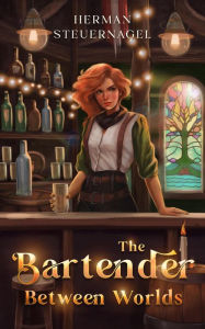 Title: The Bartender Between Worlds (Greatest in the Multiverse), Author: Herman Steuernagel