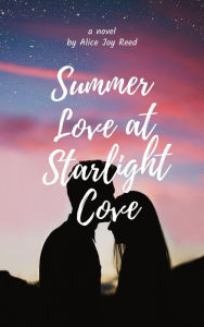 Title: Summer Love at Starlight Cove (Juvenile fiction, #4), Author: Alice Joy Reed