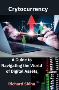 Title: Cryptocurrency: A Guide to Navigating the World of Digital Assets, Author: Richard Skiba