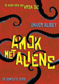 Title: Amok met Aliens (De avonturen van Arda Giz), Author: Unver Alibey