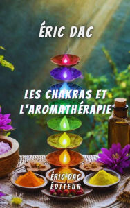 Title: Les chakras et l'aromathérapie, Author: Eric Dac