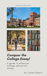 Title: Conquer the College Essay! A Guide to Effective College Admissions Essays, Author: Tobias Smarts