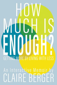 Title: How Much is Enough?: Getting More by Living With Less, Author: Claire Berger