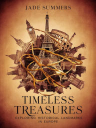 Title: Timeless Treasures: Exploring Historical Landmarks in Europe (Travel Guides, #1), Author: Jade Summers