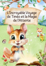 Title: L'Incroyable Voyage de Timéo et la Magie de l'Attente, Author: Charlotte Leroy