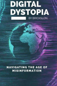 Title: Digital Distopia: Navigating the age of misinformation, Author: Brickslon