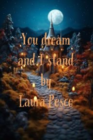 Title: You Dream And I Stand, Author: Laura Pesce