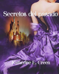 Title: Secretos del pasado, Author: Katherine E.Green