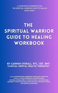 Title: The Spiritual Warrior Guide to Healing Workbook (The Spiritual Warrior Guide to Healing book series, #2), Author: Carmen Everall