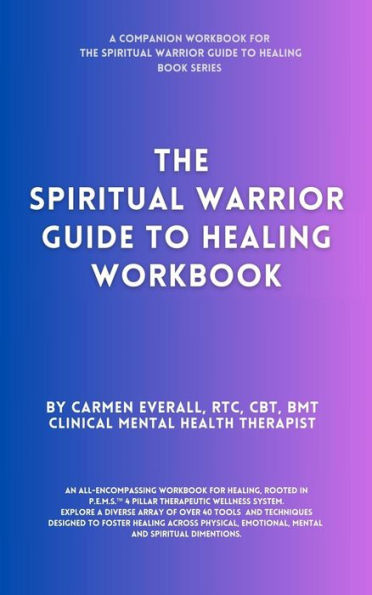 The Spiritual Warrior Guide to Healing Workbook (The Spiritual Warrior Guide to Healing book series, #2)