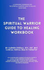 The Spiritual Warrior Guide to Healing Workbook (The Spiritual Warrior Guide to Healing book series, #2)