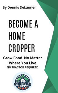 Title: Become a Home Cropper, Author: Dennis DeLaurier