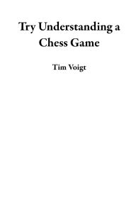 Title: Try Understanding a Chess Game, Author: Tim Voigt