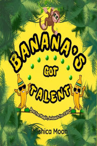 Title: Banana's Got Talent, Author: MISHICA MOON