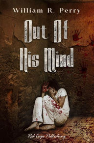 Title: Out of His Mind (By His Hand, #2), Author: William R. Perry