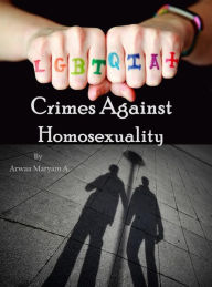 Title: Crimes Against Homosexuality, Author: Arwaa Miriam Maryam