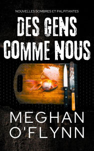 Title: Des Gens Comme Nous: Nouvelles sombres et palpitantes (Lignes de Faille Nouvelles), Author: Meghan O'Flynn