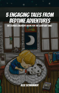 Title: 5 Engaging Tales from Bedtime Adventures! The Stories Children's Book for The Good Bed Time!, Author: Cypress Man