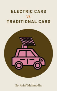 Title: Electric Cars Vs Traditional Cars, Author: Arief Muinnudin
