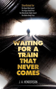 Title: Waiting for a Train That Never Comes, Author: Jan-Andrew Henderson