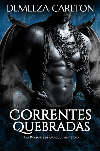 Correntes Quebradas: Um Romance de Gárgula Protetora (Coração de Pedra, #1)