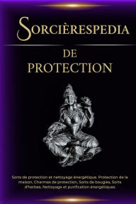 Title: Sorcièrespedia de protection: sorts de protection et nettoyage énergétique, Author: Esencia Esotérica
