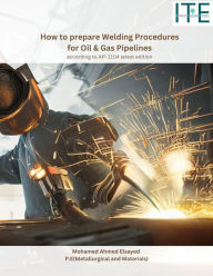 Title: How to prepare Welding Procedures for Oil & Gas Pipelines, Author: Mohamed Elsayed