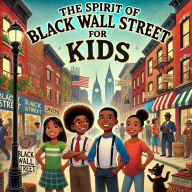 Title: The Spirit of Black Wall Street: For Kids, Author: Leroy White