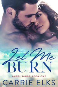 Let Me Burn (Angel Sands, #1)