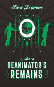 Title: The Reanimator's Remains (The Reanimator Mysteries, #3), Author: Kara Jorgensen